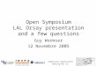 Symposium organisation meeting Nov 12 Open Symposium LAL Orsay presentation and a few questions Guy Wormser 12 Novembre 2005