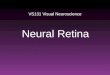 VS131 Visual Neuroscience Neural Retina. Auditory system: a ‘classical’ sensory system. Visual system: a ‘quantum’ sensory system. -> Both our eyes and