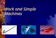 Work and Simple Machines What is work?  In science, the word work has a different meaning than you may be familiar with.  The scientific definition