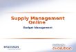 Supply Management Online Budget Management. Supply Management Online Main Menu Supply Management Online offers an easy to use menu. All the menu options