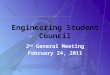 Engineering Student Council 2 nd General Meeting February 24, 2011