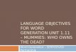 LANGUAGE OBJECTIVES FOR WORD GENERATION UNIT 1.11 – MUMMIES: WHO OWNS THE DEAD? Word Generation – SERP/SFUSD Partnership