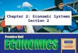 Chapter 2: Economic Systems Section 2 Slide 2Copyright © Pearson Education, Inc.Chapter 2, Section 2: Objectives 1.Explain why markets exist. 2.Analyze