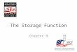 The Storage Function Chapter 8. The Storage Function Consider – Location & layout of Facility Dry, cold & freezer storage Quick storage Near production