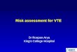 Risk assessment for VTE Dr Roopen Arya King’s College Hospital