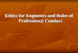 Ethics for Engineers and Rules of Professional Conduct