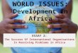 WORLD ISSUES: Development in Africa ESSAY 2: The Success Of International Organisations In Resolving Problems in Africa