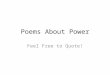 Poems About Power Feel Free to Quote!. CHOOSE THE single clenched fist lifted and ready, Or the open asking hand held out and waiting. Choose: For