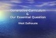 Generative Curriculum & Our Essential Question West Dalhousie