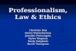 Professionalism, Law & Ethics Christina Kim David Winterbottom Jennifer Pietrangelo Myles Wagman Emily Dalgleish David Thompson