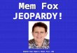 Mem Fox Adapted from: Roger D. Moore, Ph.D., MBA JEOPARDY!