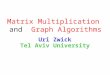 Matrix Multiplication and Graph Algorithms Uri Zwick Tel Aviv University