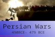 Persian Wars 490BCE- 479 BCE Copyright © Clara Kim 2007. All rights reserved