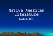 Native American Literature English III. Our American identity as we know it is a product of our past. Our class will focus on literature which reveals