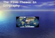The Five Themes in Geography The Five Themes were developed by the National Council for Geographic Education to provide an organizing framework for the