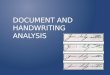 DOCUMENT AND HANDWRITING ANALYSIS. DOCUMENTS AS EVIDENCE Document specialists are called to : Verify handwriting and signatures Authenticate documents
