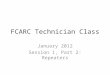FCARC Technician Class January 2012 Session 1, Part 2: Repeaters