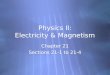Physics II: Electricity & Magnetism Chapter 21 Sections 21-1 to 21-4 Chapter 21 Sections 21-1 to 21-4