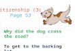 Citizenship (3a) Page 53 Why did the dog cross the road? To get to the barking lot