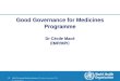 WHO-Technical Briefing Seminar | October-November 2012 Dr Cécile Macé 1 |1 | Good Governance for Medicines Programme Dr Cécile Macé EMP/MPC