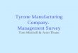 Tyrone Manufacturing Company. Management Survey Tom Mitchell & Aron Thune