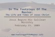 In The Footsteps Of The Master: The Life and Times of Jesus Christ Jesus Begins His Galilean Ministry February 15, 2009 