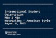 International Student Orientation MBA & MSA Networking – American Style August 8, 2013