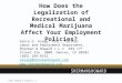 © 2011 Sherman & Howard L.L.C. How Does the Legalization of Recreational and Medical Marijuana Affect Your Employment Policies? Vance O. Knapp, Esq., Partner