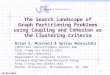 1 The Search Landscape of Graph Partitioning Problems using Coupling and Cohesion as the Clustering Criteria Brian S. Mitchell & Spiros Mancoridis {bmitchel,smancori}@mcs.drexel.edu