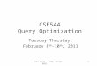 CSE544 Query Optimization Tuesday-Thursday, February 8 th -10 th, 2011 Dan Suciu -- 544, Winter 20111
