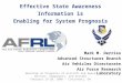 Effective State Awareness Information is Enabling for System Prognosis Mark M. Derriso Advanced Structures Branch Air Vehicles Directorate Air Force Research