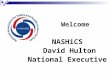 NASHiCS David Hulton National Executive Welcome. Mission: To promote and improve safety and health in care practice by providing a sharing and networking