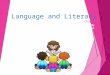 Language and Literacy are connected from infancy onward. Speaking, listening, reading, and writing develop concurrently rather than sequentially