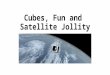 Cubes, Fun and Satellite Jollity. Covering… Funcube-1 Funcube-2 Funcubes 3, (4) & x SO-50 (Saudisat 1C) ISS