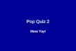 Pop Quiz 2 More Yay!. Geopolitics The interplay of geography, power, politics and international relations