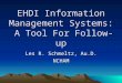 EHDI Information Management Systems: A Tool For Follow-up Les R. Schmeltz, Au.D. NCHAM