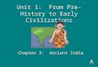 Unit 1: From Pre-History to Early Civilizations Chapter 3: Ancient India
