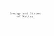 Energy and States of Matter. Energy When particles collide, energy is transferred from one particle to another. Law of conservation of energy: energy
