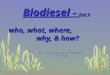 Biodiesel – Day 6 who, what, where, why, & how? By: John Donley @ Snowcrest Jr. High