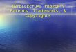INTELLECTUAL PROPERTY Patents, Trademarks, & Copyrights