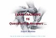 TEAM TRAINING 16 Questions & Answers … Stuart Walden TEAM TRAINING 16 Questions & Answers … Stuart Walden Turn up the volume on your speakers/headphones