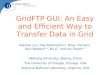 GridFTP GUI: An Easy and Efficient Way to Transfer Data in Grid Wantao Liu 1,2 Raj Kettimuthu 2,3, Brian Tieman 3, Ravi Madduri 2,3, Bo Li 1, and Ian Foster