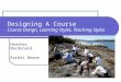 Designing A Course Course Design, Learning Styles, Teaching Styles Heather Macdonald Rachel Beane