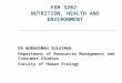 FEM 3202 NUTRITION, HEALTH AND ENVIRONMENT DR NORHASMAH SULAIMAN Department of Resources Management and Consumer Studies Faculty of Human Ecology