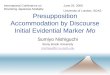 Presupposition Accommodation by Discourse Initial Evidential Marker Mo Sumiyo Nishiguchi Stony Brook University snishigu@ic.sunysb.edu International Conference