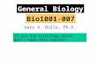 Gary A. Bulla, Ph.D. Bio1001-007 General Biology If you are a biology major- don’t take this course!