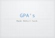 GPA’s Made REALLY hard.. Cumulative GPA The Cumulative GPA relies only on data found in the Transcript tab