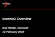 Internet2 Overview Bob Riddle, Internet2 12 February 2003