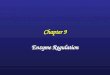 Chapter 9 Enzyme Regulation. Metabolic Pathways Regulation will depend on ability to alter flux thru the pathway by activation of the rate-limiting enzyme