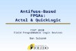 CSET 4650 Field Programmable Logic Devices Dan Solarek Antifuse-Based FPGAs: Actel & QuickLogic